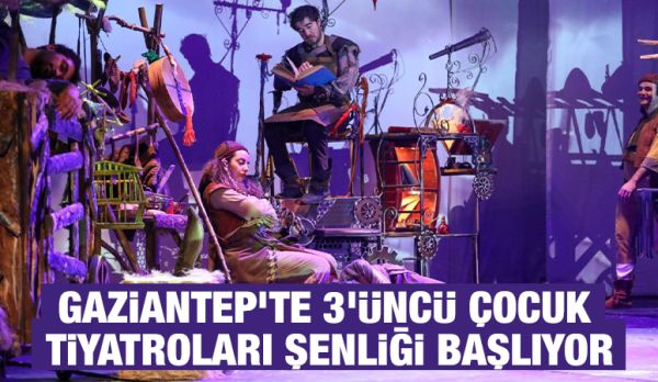 GAZİANTEP’TE 3’ÜNCÜ ÇOCUK TİYATROLARI ŞENLİĞİ BAŞLIYOR