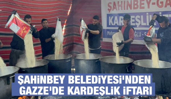 ŞAHİNBEY BELEDİYESİ'NDEN GAZZE'DE KARDEŞLİK İFTARI