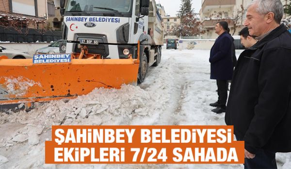 ŞAHİNBEY BELEDİYESİ EKİPLERİ 7/24 SAHADA