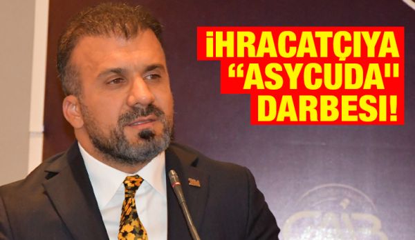 İhracatçıya “ASYCUDA” darbesi!