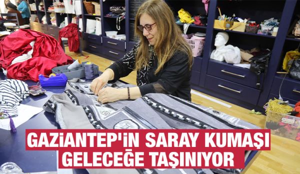 GAZİANTEP’İN SARAY KUMAŞI GELECEĞE TAŞINIYOR