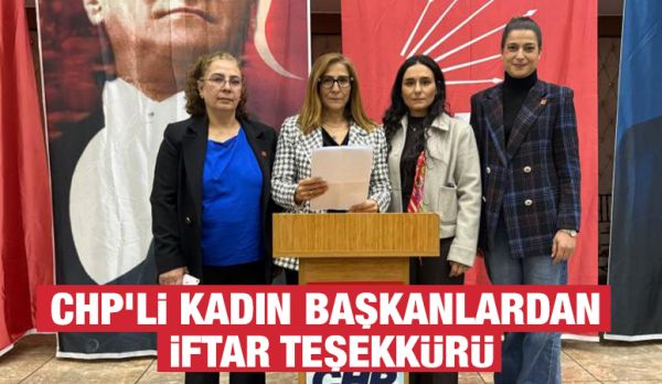 CHP’Lİ KADIN BAŞKANLARDAN İFTAR TEŞEKKÜRÜ