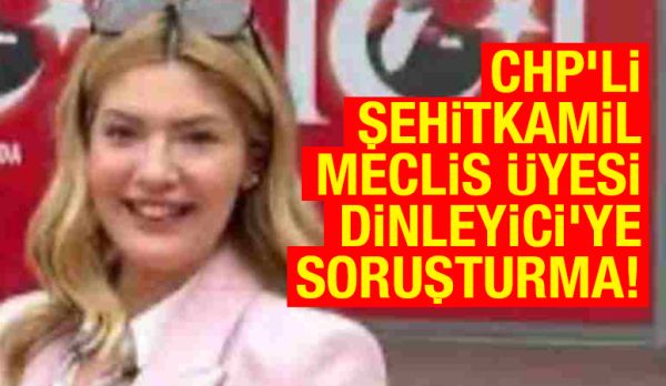 CHP’li Şehitkamil Meclis Üyesi Dinleyici’ye Soruşturma!