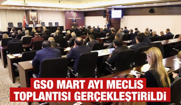 GSO MART AYI MECLİS TOPLANTISI GERÇEKLEŞTİRİLDİ