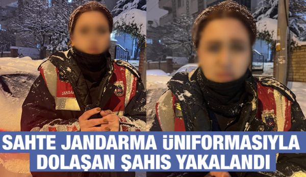 Sahte Jandarma Üniformasıyla Dolaşan Şahıs Yakalandı