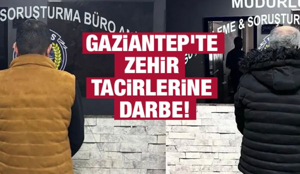 Gaziantep'te zehir tacirlerine darbe!