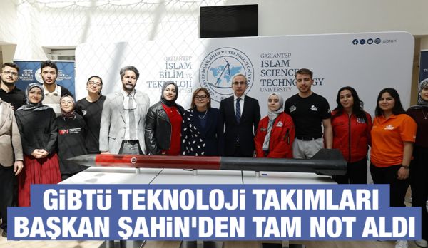 GİBTÜ TEKNOLOJİ TAKIMLARI BAŞKAN ŞAHİN’DEN TAM NOT ALDI