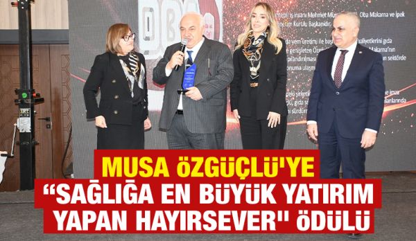 Musa Özgüçlü’ye “Sağlığa En Büyük Yatırım Yapan Hayırsever” Ödülü