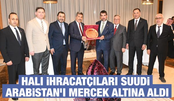 Halı İhracatçıları Suudi Arabistan’ı Mercek Altına Aldı