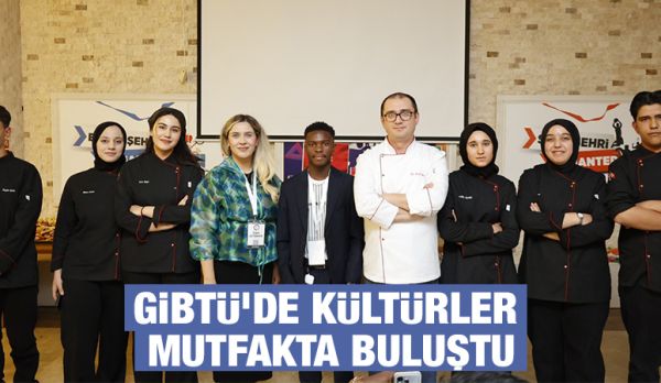 GİBTÜ’de Kültürler Mutfakta Buluştu