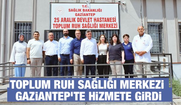 Toplum Ruh Sağlığı Merkezi Gaziantep’te Hizmete Girdi