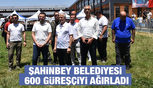 ŞAHİNBEY BELEDİYESİ 600 GÜREŞÇİYİ AĞIRLADI