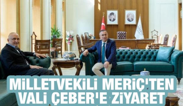 Milletvekili Meriç’ten Vali Çeber'e ziyaret