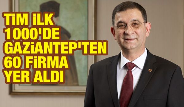 TİM İLK 1000'DE GAZİANTEP'TEN 60 FİRMA YER ALDI
