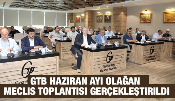 GTB HAZİRAN AYI OLAĞAN MECLİS TOPLANTISI GERÇEKLEŞTİRİLDİ