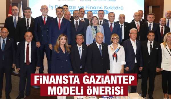 FİNANSTA GAZİANTEP MODELİ ÖNERİSİ