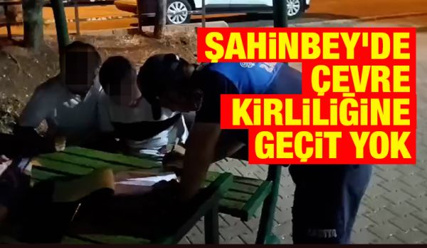  Şahinbey'de Çevre Kirliliğine Geçit Yok