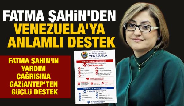 FATMA ŞAHİN'DEN VENEZUELA'YA ANLAMLI DESTEK