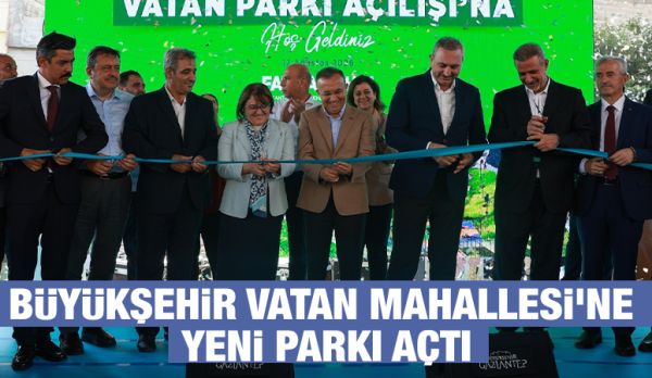 BÜYÜKŞEHİR VATAN MAHALLESİ’NE YENİ PARKI AÇTI