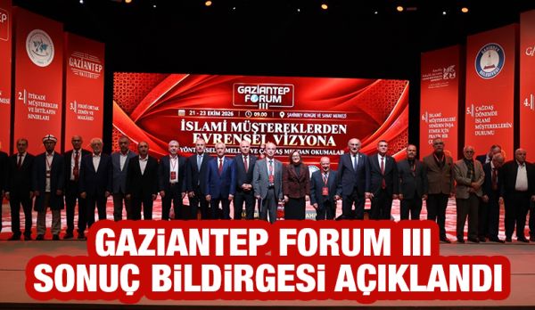 GAZİANTEP FORUM III SONUÇ BİLDİRGESİ AÇIKLANDI