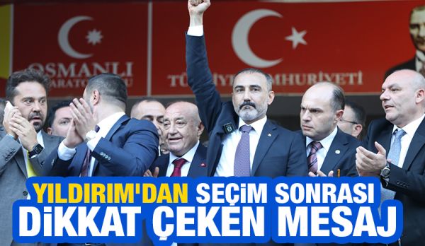 Yıldırım’dan Seçim Sonrası Dikkat Çeken Mesaj