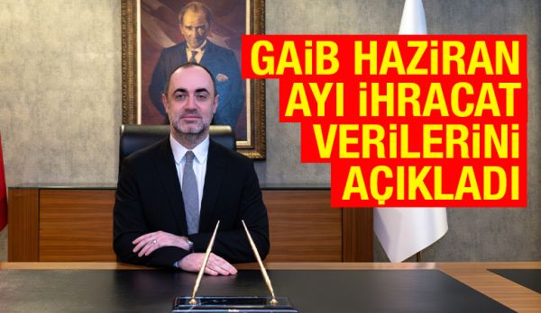 GAİB Haziran Ayı İhracat Verilerini Açıkladı