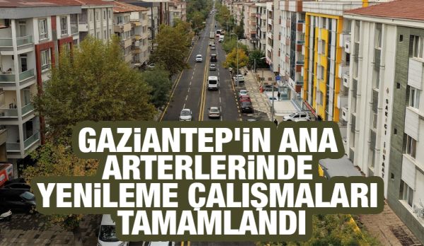 GAZİANTEP’İN ANA ARTERLERİNDE YENİLEME ÇALIŞMALARI TAMAMLANDI