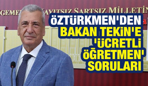 Hasan Öztürkmen’den Bakan Tekin’e ‘ücretli öğretmen’ soruları