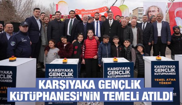 KARŞIYAKA GENÇLİK KÜTÜPHANESİ’NİN TEMELİ ATILDI