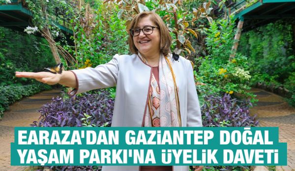EARAZA’DAN GAZİANTEP DOĞAL YAŞAM PARKI’NA ÜYELİK DAVETİ