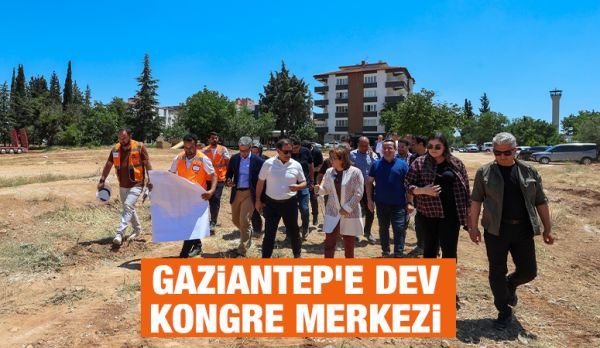 Gaziantep’e Dev Kongre Merkezi 