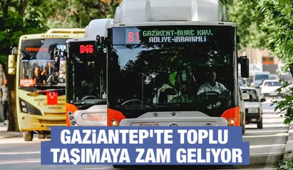 Gaziantep’te toplu taşımaya zam geliyor