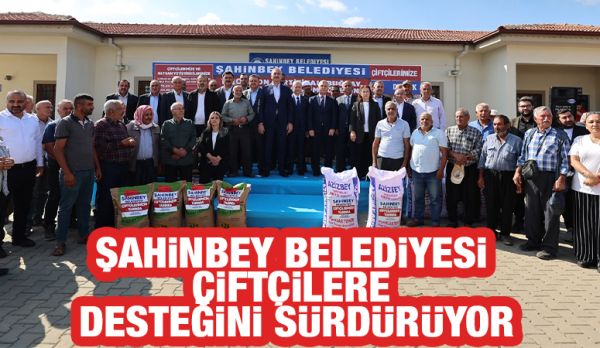 ŞAHİNBEY BELEDİYESİ ÇİFTÇİLERE DESTEĞİNİ SÜRDÜRÜYOR