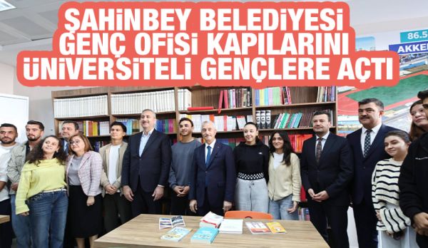 ŞAHİNBEY BELEDİYESİ GENÇ OFİSİ KAPILARINI ÜNİVERSİTELİ GENÇLERE AÇTI