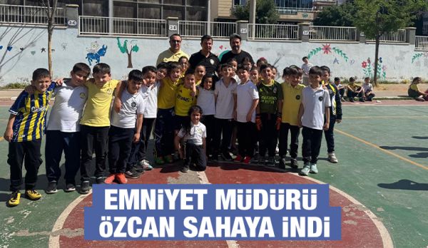 Emniyet Müdürü Özcan Sahaya İndi