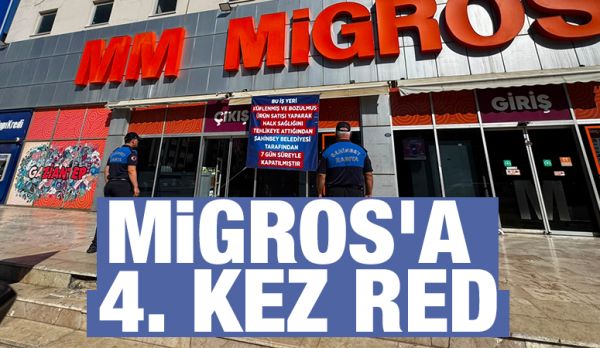 MİGROS’A 4. KEZ RED