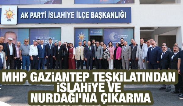MHP GAZİANTEP TEŞKİLATINDAN İSLAHİYE VE NURDAĞI’NA ÇIKARMA