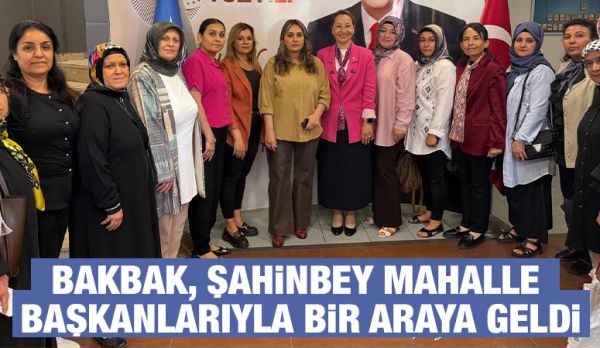 BAKBAK, ŞAHİNBEY MAHALLE BAŞKANLARIYLA BİR ARAYA GELDİ
