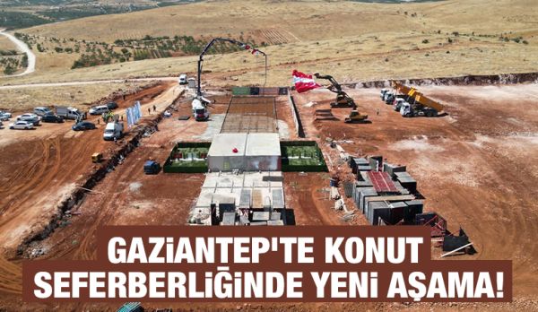 GAZİANTEP’TE KONUT SEFERBERLİĞİNDE YENİ AŞAMA!