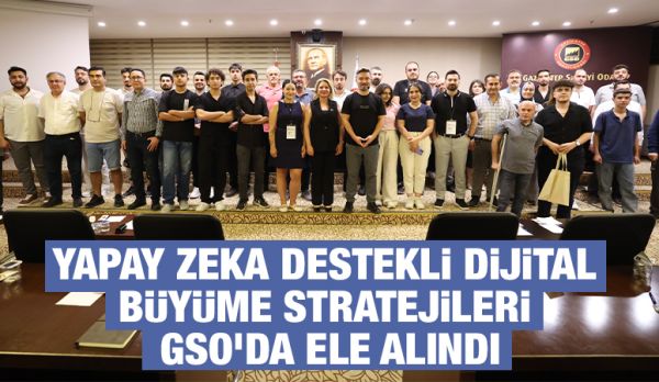 YAPAY ZEKA DESTEKLİ DİJİTAL BÜYÜME STRATEJİLERİ GSO’DA ELE ALINDI
