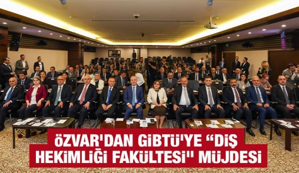 Özvar’dan GİBTÜ’ye “Diş Hekimliği Fakültesi” müjdesi
