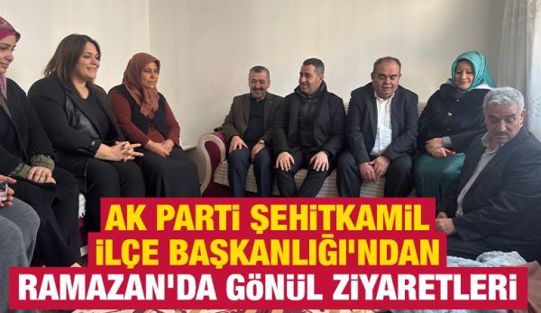 AK Parti Şehitkamil İlçe Başkanlığı’ndan Ramazan’da Gönül Ziyaretleri