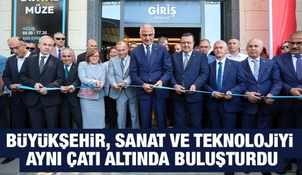 BÜYÜKŞEHİR, SANAT VE TEKNOLOJİYİ AYNI ÇATI ALTINDA BULUŞTURDU
