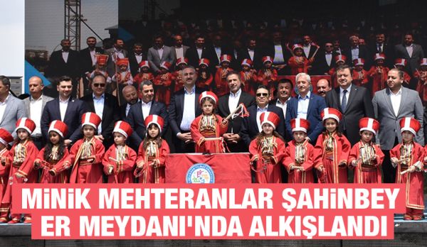 MİNİK MEHTERANLAR ŞAHİNBEY ER MEYDANI’NDA ALKIŞLANDI