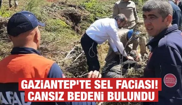 Gaziantep’te sel faciası! Cansız bedeni bulundu