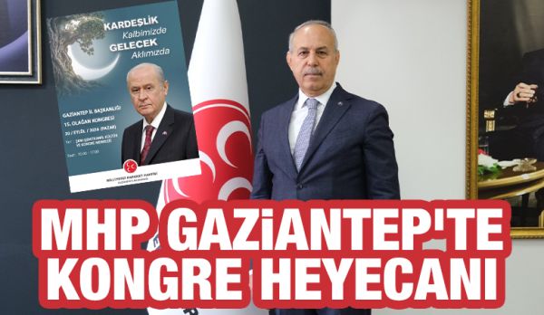 MHP GAZİANTEP’TE KONGRE HEYECANI