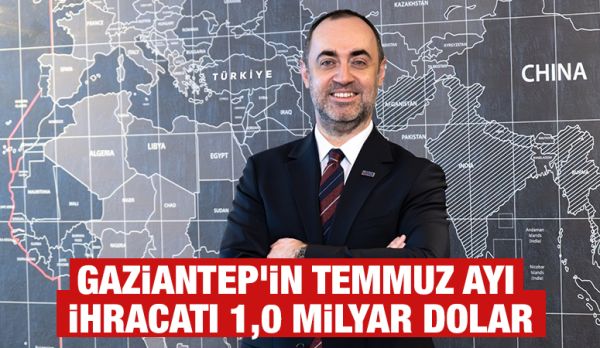 Gaziantep'in Temmuz Ayı İhracatı 1,0 Milyar Dolar