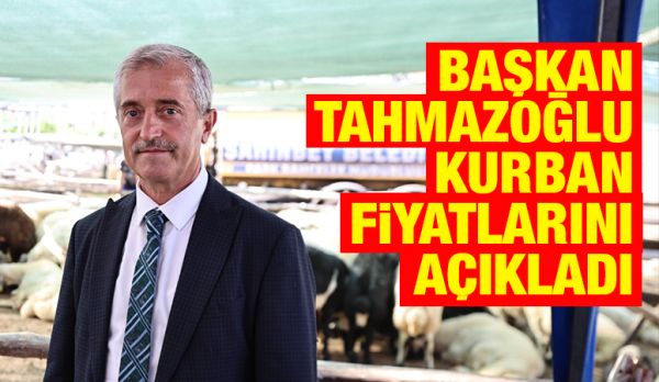 BAŞKAN TAHMAZOĞLU KURBAN FİYATLARINI AÇIKLADI