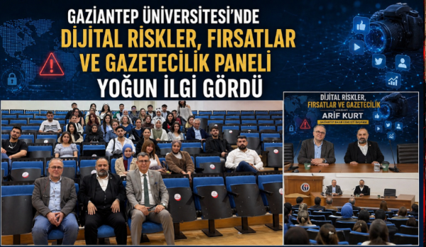 Gaziantep Üniversitesi’nde “Dijital Riskler, Fırsatlar ve Gazetecilik” paneli yoğun ilgi gördü